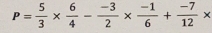 P= 5/3 *  6/4 - (-3)/2 *  (-1)/6 + (-7)/12 *