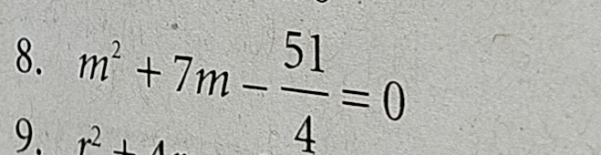 m^2+7m- 51/4 =0
9. r^2+4