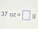 37oz=□ g