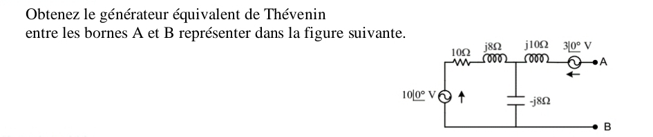 Obtenez le générateur équivalent de Thévenin
entre les bornes A et B représenter dans la figure suiva