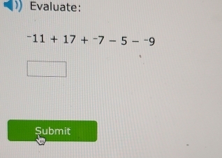 Evaluate:
^-11+17+^-7-5-^-9
Submit