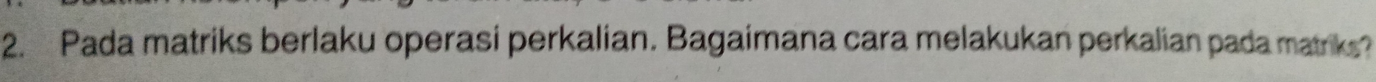 Pada matriks berlaku operasi perkalian. Bagaimana cara melakukan perkalian pada matriks?