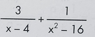  3/x-4 + 1/x^2-16 