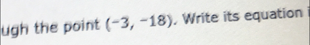 ugh the point (-3,-18) , Write its equation