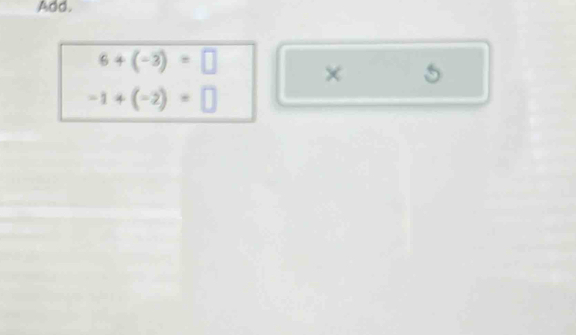 Add.
6+(-3)=□
× 5
-1+(-2)=□