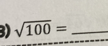 sqrt(100)= _