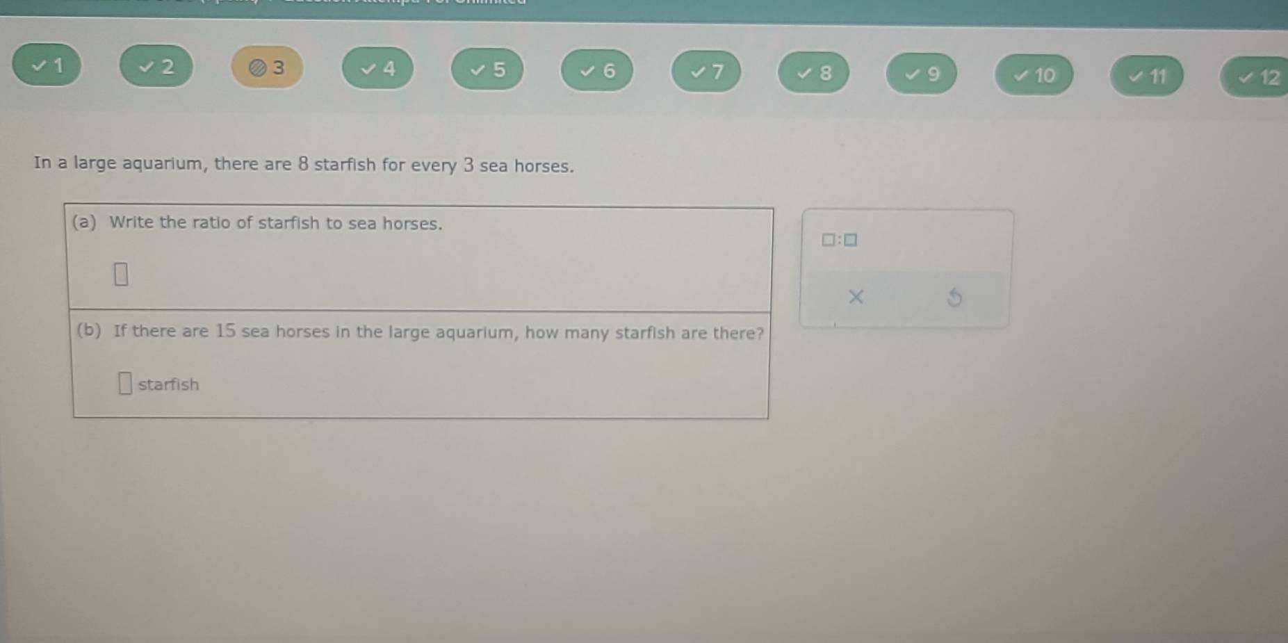 1
2
3
4
5
6
7
8
9
10
11
12
In a large aquarium, there are 8 starfish for every 3 sea horses. 
:□ 
×
5