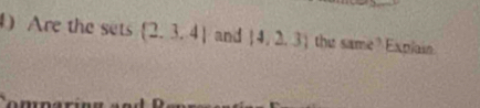 ) Are the sets  2,3,4 and [4,2,3] the same^3 Explain