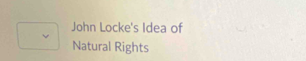 John Locke's Idea of 
Natural Rights