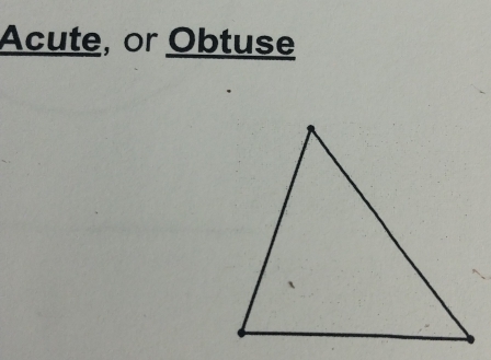 Acute, or Obtuse