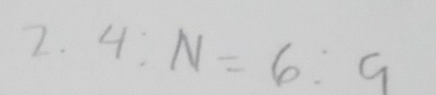 4:N=6:9