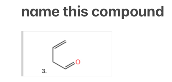 name this compound 
3.