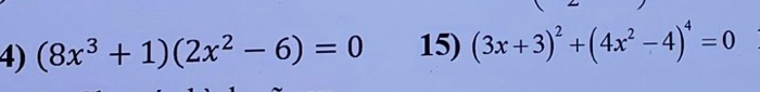 (8x^3+1)(2x^2-6)=0 15) (3x+3)^2+(4x^2-4)^4=0
