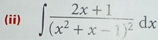 (ii) ∈t frac 2x+1(x^2+x-1)^2dx