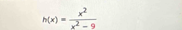 h(x)= x^2/x^2-9 