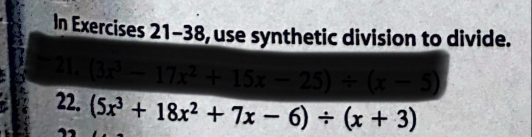 In Exercises 21-38, use synthetic division to divide. 
21. (1)(1)(1)(1)(1)(1)(1)(1)
22. (5x^3+18x^2+7x-6)/ (x+3)