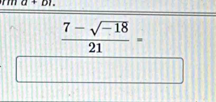 a+D1.
 (7-sqrt(-18))/21 =
y=8
□