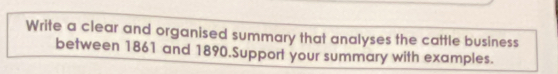 Write a clear and organised summary that analyses the cattle business 
between 1861 and 1890.Support your summary with examples.
