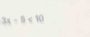 3x-5<10</tex>