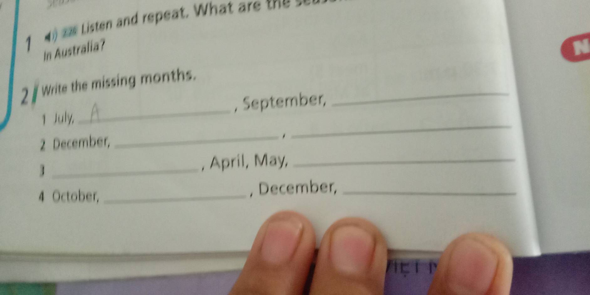 aae Listen and repeat. What are t 
In Australia? 
N 
21 Write the missing months._ 
1 July,_ , September, 
2 December, 
_ 
_ 
_ 
, April, May,_ 
4 October,_ , December,_ 
Actp