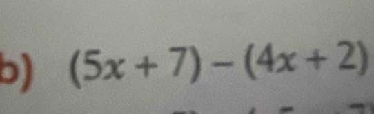 (5x+7)-(4x+2)