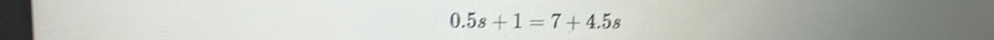 0.5s+1=7+4.5s