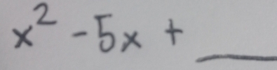 x^2-5x+ _  _