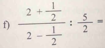 frac 2+ 1/2 2- 1/2 : 5/2 =