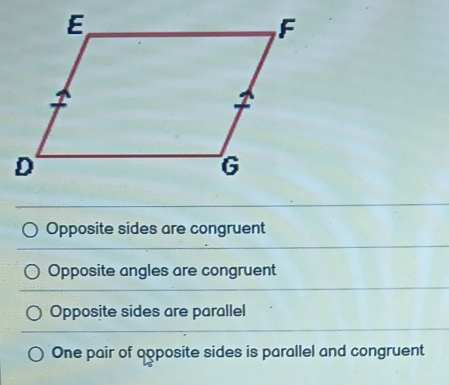 Opposite sides are congruent
Opposite angles are congruent
Opposite sides are parallel
One pair of opposite sides is parallel and congruent