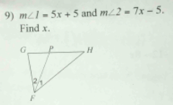 m∠ 1=5x+5 and m∠ 2=7x-5. 
Find x.