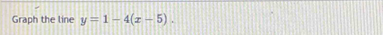 Graph the line y=1-4(x-5).