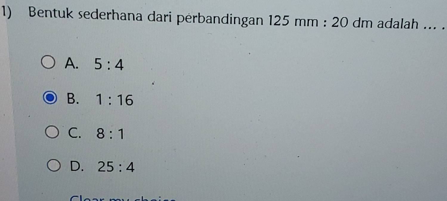 Bentuk sederhana dari perbandingan 125mm:20 dm adalah_
A. 5:4
B. 1:16
C. 8:1
D. 25:4