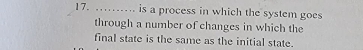 …… is a process in which the system goes 
through a number of changes in which the 
final state is the same as the initial state.