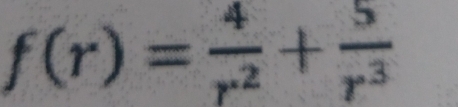 f(r)= 4/r^2 + 5/r^3 