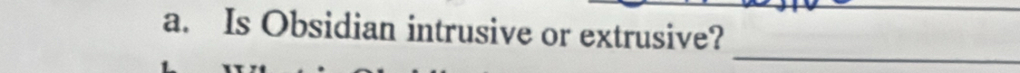 Is Obsidian intrusive or extrusive? 
_