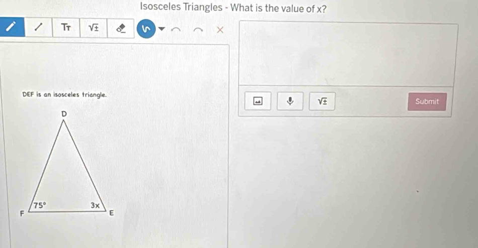 Isosceles Triangles - What is the value of x?
1 Tr sqrt(± ) ×
DEF is an isosceles triangle.
sqrt(± ) Submit