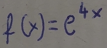 f(x)=e^(4x)