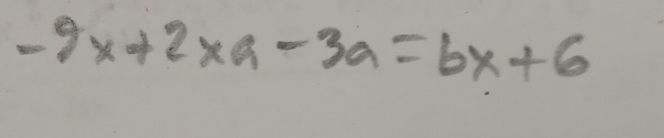 -9x+2* a-3a=bx+6