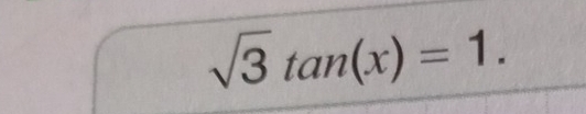 sqrt(3)tan (x)=1.