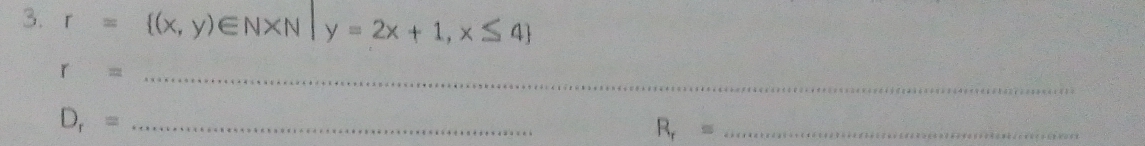 r= (x,y)∈ N* N|y=2x+1,x≤ 4
_ r=
_ D_r=
_ R_r=