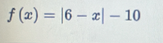 f(x)=|6-x|-10