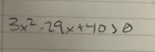 3x^2-29x+40>0