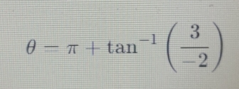 θ =π +tan^(-1)( 3/-2 )