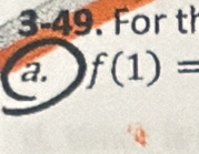 3-49. For th 
a. f(1)=