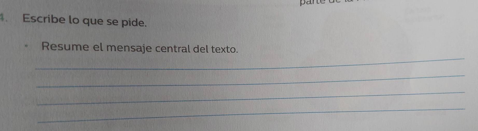 pare 
. Escribe lo que se pide. 
_ 
Resume el mensaje central del texto. 
_ 
_ 
_