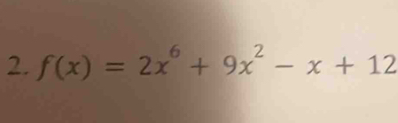 f(x)=2x^6+9x^2-x+12