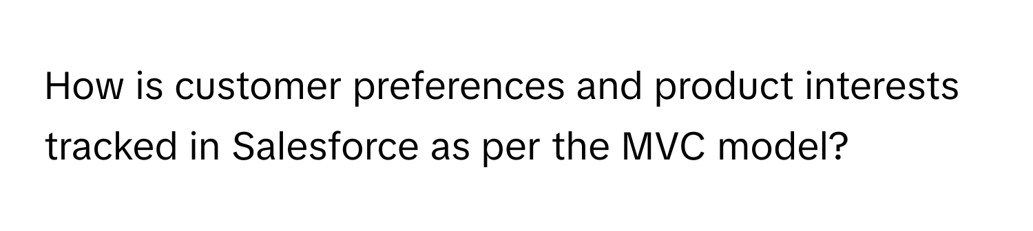 How is customer preferences and product interests tracked in Salesforce as per the MVC model?