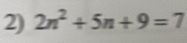 2n^2+5n+9=7