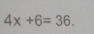 4x+6=36.