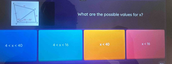 What are the possible values for x?
4
4
x<40</tex>
x<16</tex>